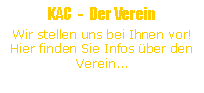 Textfeld: KAC  -  Der VereinWir stellen uns bei Ihnen vor! Hier finden Sie Infos �ber den Verein...