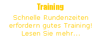 Textfeld: TrainingSchnelle Rundenzeiten erfordern gutes Training! Lesen Sie mehr...