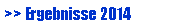 Textfeld: >> Ergebnisse 2014