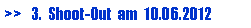 Textfeld: >>   3.  Shoot-Out  am  10.06.2012