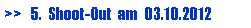 Textfeld: >>   5.  Shoot-Out  am  03.10.2012