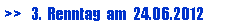 Textfeld: >>   3.  Renntag  am  24.06.2012