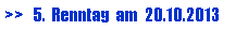 Textfeld: >>   5.  Renntag  am  20.10.2013