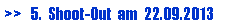 Textfeld: >>   5.  Shoot-Out  am  22.09.2013