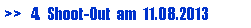 Textfeld: >>   4.  Shoot-Out  am  11.08.2013