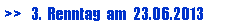 Textfeld: >>   3.  Renntag  am  23.06.2013