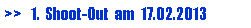 Textfeld: >>   1.  Shoot-Out  am  17.02.2013
