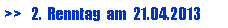 Textfeld: >>   2.  Renntag  am  21.04.2013